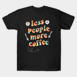 less people more coffee T-Shirt